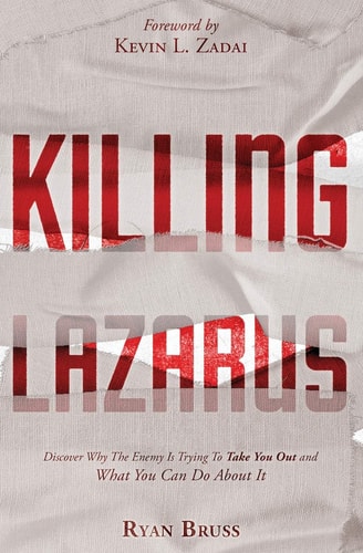 Killing Lazarus Discover Why The Enemy Is Trying To Take You Out And What You Can Do About It