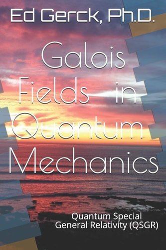 Galois Fields in Quantum Mechanics Quantum Special General Relativity (QSGR)