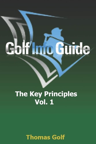 Golf Info Guide The Key Principles Vol 1