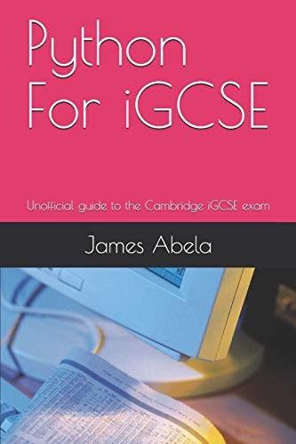 Python For IGCSE Unofficial Guide to the Cambridge IGCSE Exam
