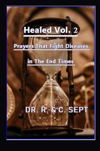Healed 2 Prayers That Fight Diseases In The End Times