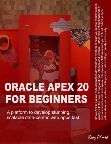 Oracle APEX 20 For Beginners A Platform to Develop Stunning, Scalable Data-centric Web Apps Fast