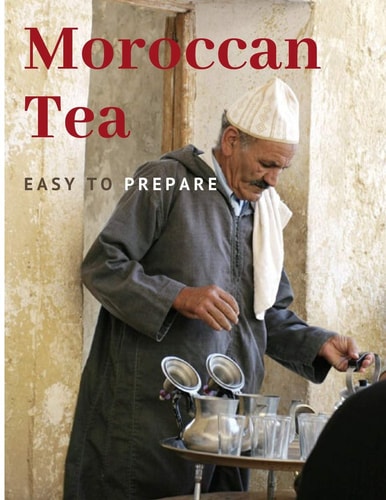 Moroccan Tea Easy To Prepare and Enjoy with Your Family and Friends