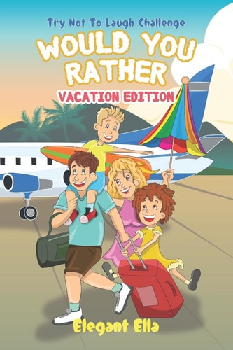 Would You Rather Vacation Edition Travel Game Book For Kids Aged 6-12 Kid Friendly Hilarious Questions