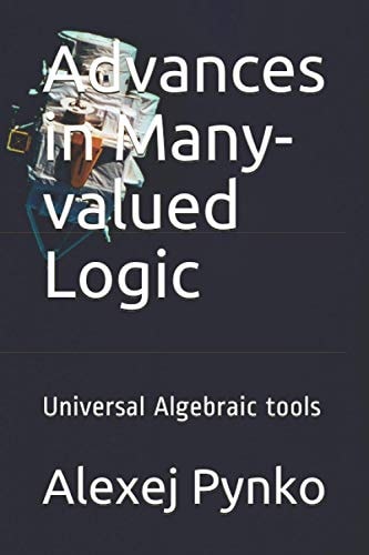 Advances in Many-valued Logic Universal Algebraic Tools
