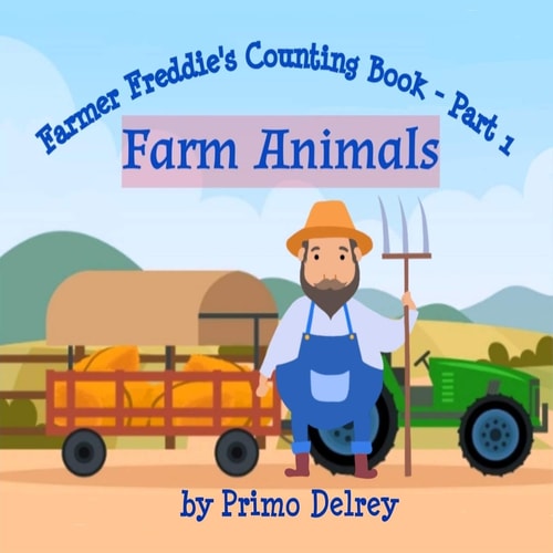 Farmer Freddie's Counting Book Part 1 - Farm Animals Beginner Counting Book For Toddlers and Kindergarten Ages 5 and Below