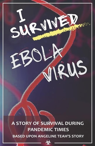 I Survived Ebola Virus A Story of Survival During Pandemic Times.