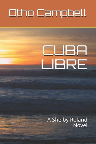 Cuba Libre A Shelby Roland Novel