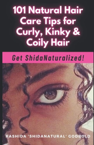 101 Natural Hair Care Tips for Curly, Kinky & Coily Hair Get ShidaNaturalized!