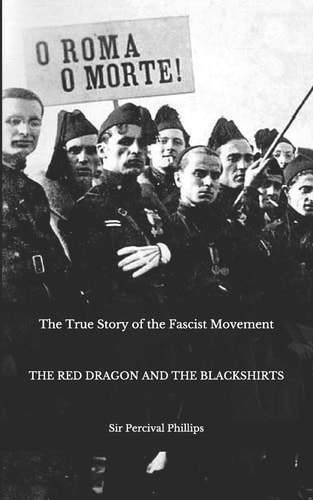 The True Story of the Fascist Movement The Red Dragon and the Blackshirts