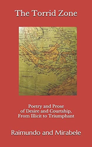 The Torrid Zone Poetry and Prose of Desire and Courtship, From Illicit to Triumphant