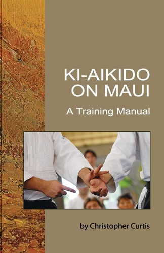 Ki-Aikido on Maui A Training Manual