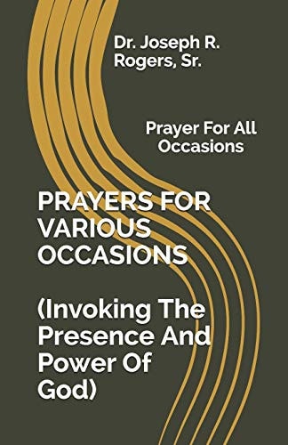 PRAYERS FOR VARIOUS OCCASIONS (Invoking The Presence/Power Of God) Prayer For All Occasions