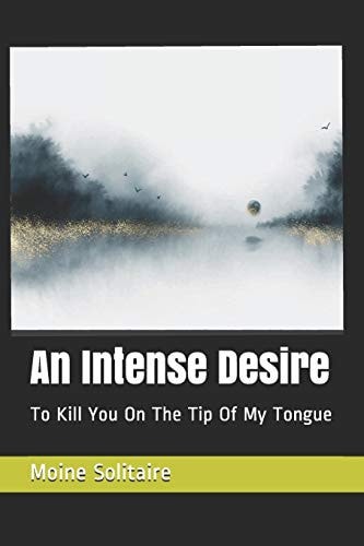 An Intense Desire To Kill You On The Tip Of My Tongue