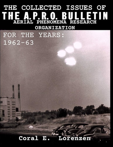 The Collected Issues of THE A.P.R.O BULLETIN AERIAL PHENOMENA RESEARCH ORGANIZATION For The Years 1962-63