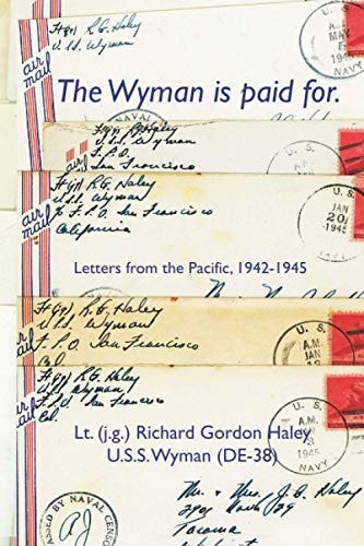 The Wyman is Paid For. Letters from the Pacific, 1942-1945
