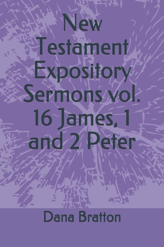 New Testament Expository Sermons Vol. 16 James, 1 and 2 Peter