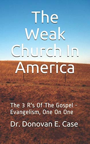 The Weak Church in America The 3 R's Of The Gospel - Evangelism, One On One