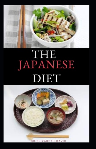 The Japanese Diet The Secret of Japanese Diet to Healthy Living and Long Life: Includes (Recipe and Cookbook)