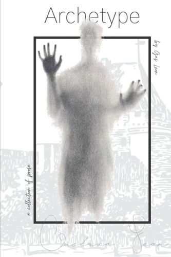 Archetype A Collection of Prose