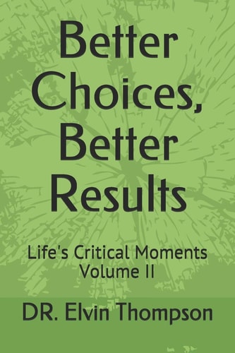 Better Choices, Better Results Life's Critical Moments Volume II