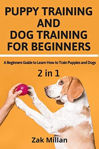 Puppy Training and Dog Training for Beginners A Beginners Guide to Learn How to Train Puppies and Dogs