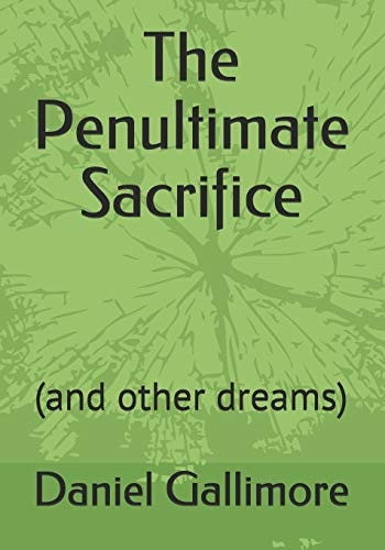 The Penultimate Sacrifice (and Other Dreams)