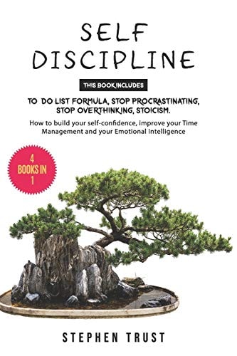 Self-Discipline 4 Books in 1: To Do List Formula, Stop Procrastinating, Stop Overthinking, Stoicism. How to Build Your Self-Confidence, Improve Your Time Management and Your Emotional Intelligence