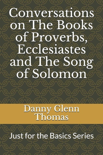Conversations on The Books of Proverbs, Ecclesiastes and The Song of Solomon