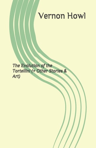 The Evolution of the Tortellini (+ Other Stories & Art)
