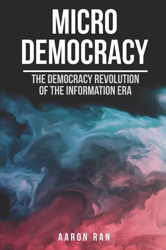 Micro Democracy The Democracy Revolution of the Information Era.