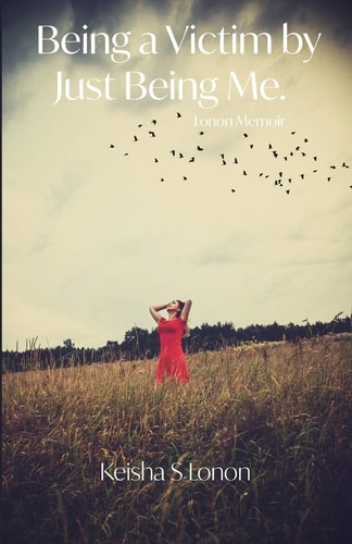 Being a Victim by Just Being Me Lonon Memoir