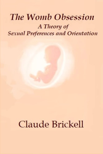 The Womb Obsession A Theory of Sexual Preferences and Orientation