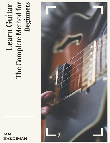 Learn Guitar The Complete Method for Beginners