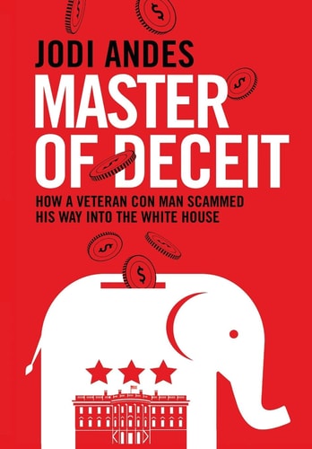 Master of Deceit How a Veteran Con Man Scammed His Way Into the White House