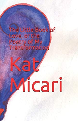 The Little Book of Love, Or the Poetry of My Transformation