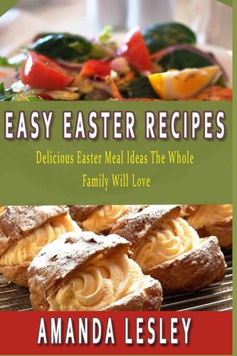 Easy Easter Recipes Delicious Easter Meal Ideas The Whole Family Will Love