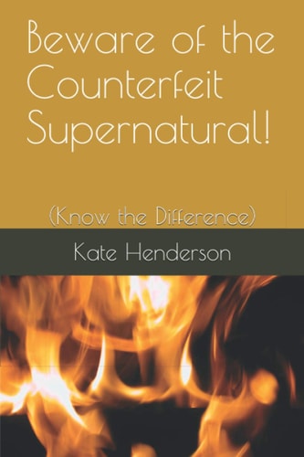 Beware of the Counterfeit Supernatural! (Know the Difference)