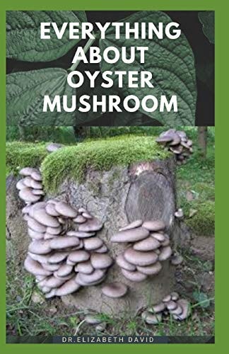 Everything about Oyster Mushroom Expert Guide On History, Cultivation, Uses, Edibles, Recipe and Health Benefits