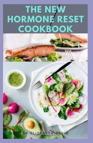 The New Hormone Reset Cookbook Complete Guide on How to Balance Your Hormones, Increase Metabolism and Lose Weight Includes(Recipe and Cookbook)