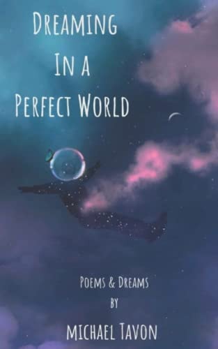 Dreaming in a Perfect World Poems and Dreams