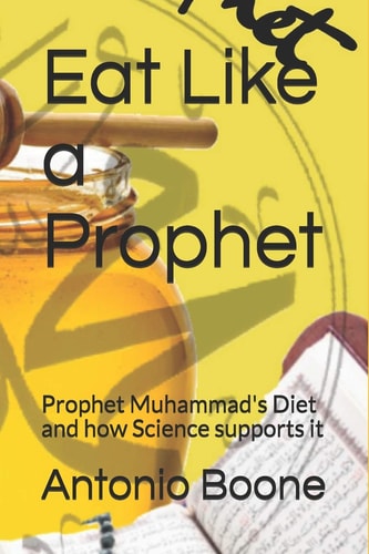 Eat Like a Prophet Prophet Muhammad's Diet and how Science Supports it