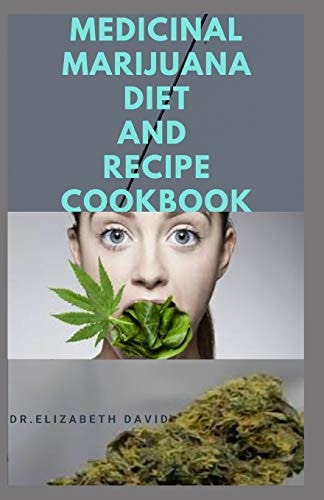 Medicinal Marijuana Diet and Recipes Cookbook Cooking with Cannabis For Health and Healing: Quick and Simple Medical Marijuana Edible Recipes