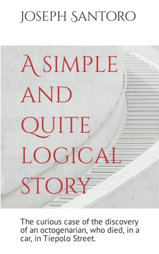 A Simple and Quite Logical Story The Curious Case of the Discovery of the Discovery of an Octogenarian, who Died, in a Car, in Tiepolo Street.