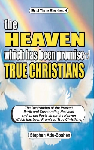 The Heaven which Has Been Promised True Christians The Destruction of the Present Earth and Surrounding Heavens and All the Facts about the Heaven which Has Been Promised True Christians