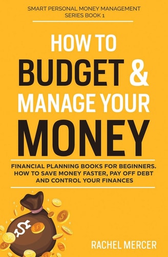 How to Budget & Manage Your Money Financial Planning Book for Beginners. How to Save Money Faster, Pay Off Debt and Control Your Finances