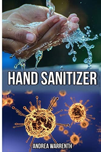 Hand Sanitizier A Guide to Make Disinfectant and Hand Sanitizier at Home, Plus a Bonus to Make Homemade Face Mask