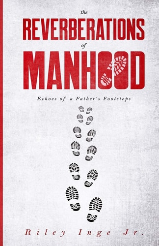 The Reverberations of Manhood Echoes of a Father's Footsteps