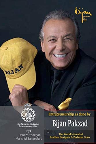 Entrepreneurship as Done by Bijan Pakzad The World's Greatest Fashion Designer & Perfume Guru