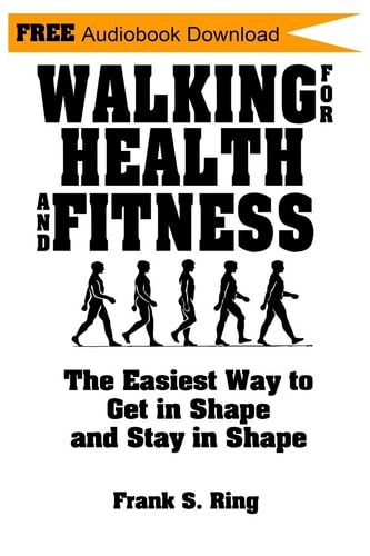 Walking for Health and Fitness The Easiest Way to Get in Shape and Stay in Shape
